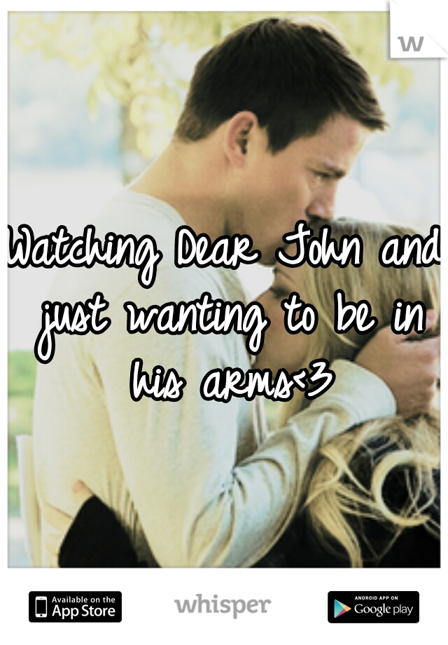 Watching Dear John and just wanting to be in his arms<3