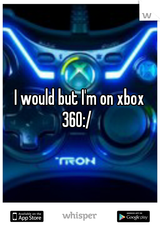 I would but I'm on xbox 360:/
