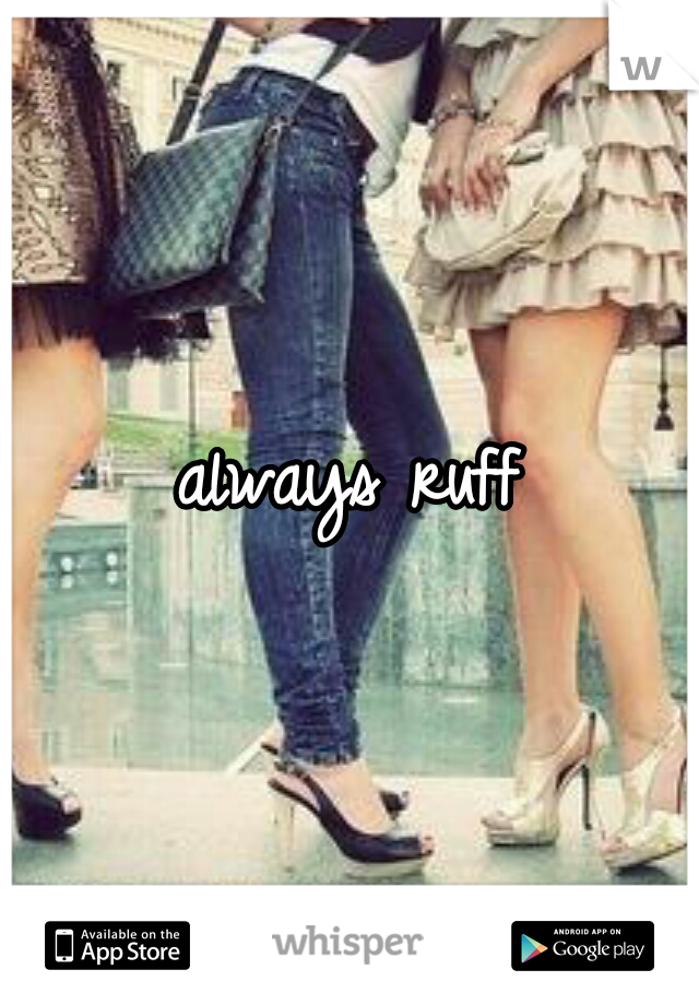 always ruff