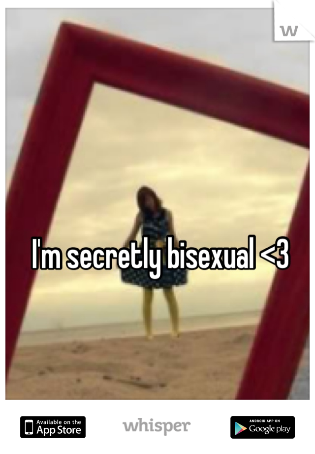 I'm secretly bisexual <3 