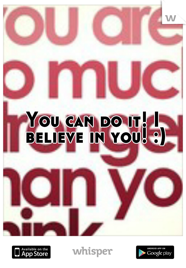 You can do it! I believe in you! :)