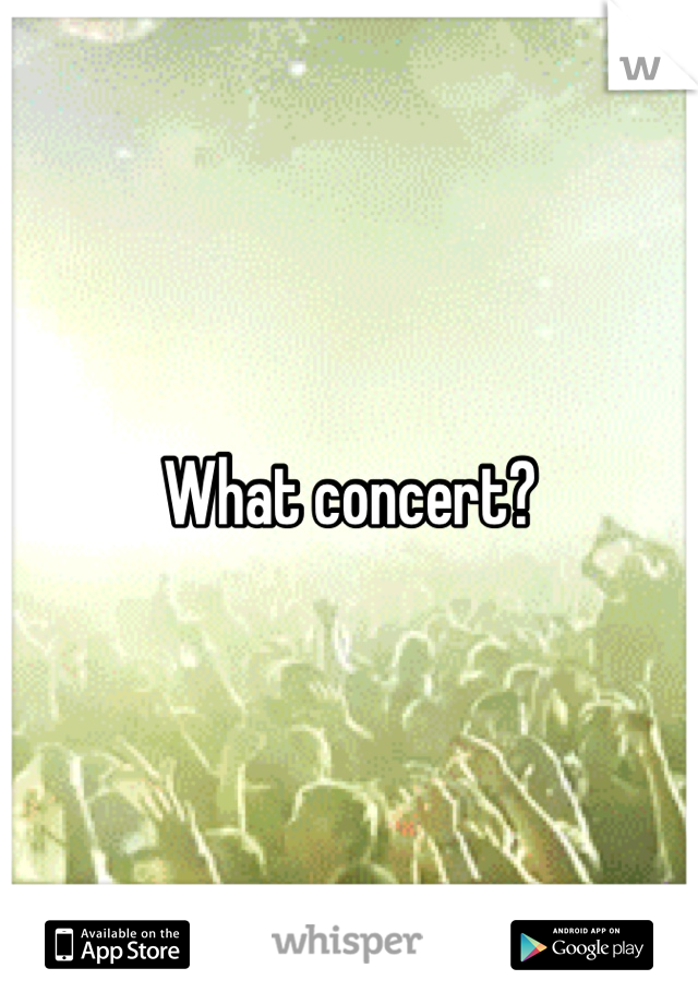 What concert? 