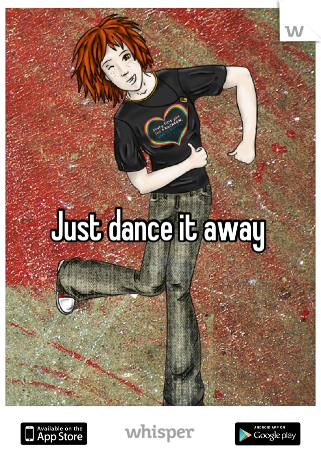 Just dance it away 