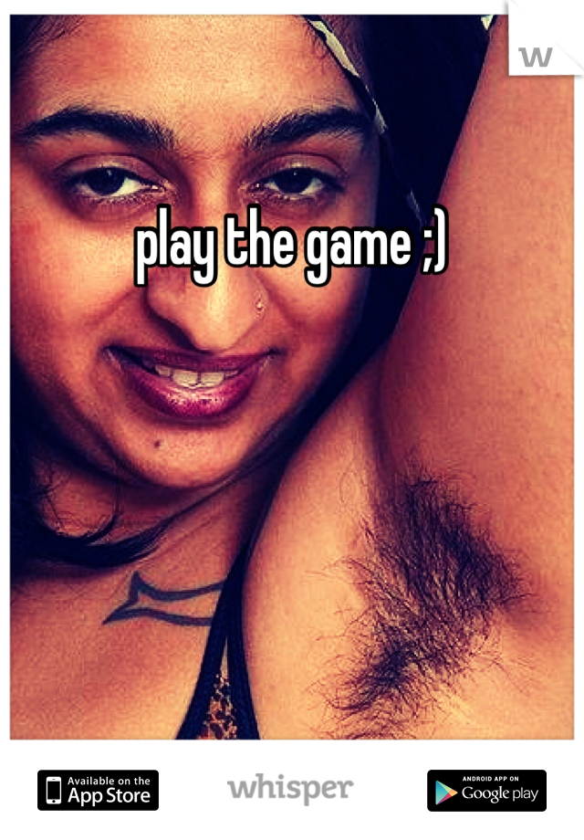 play the game ;)