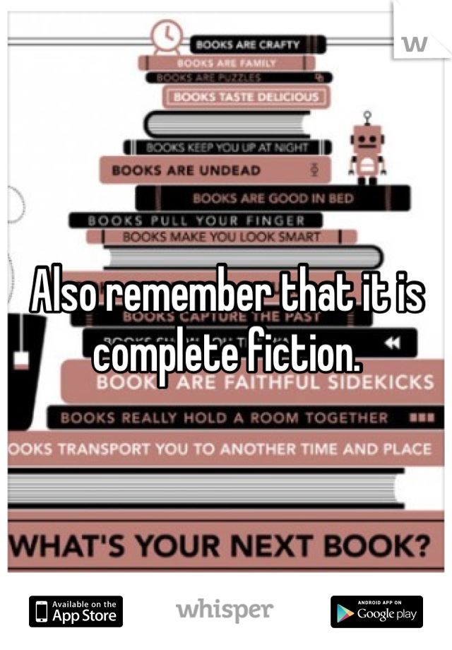 Also remember that it is complete fiction.