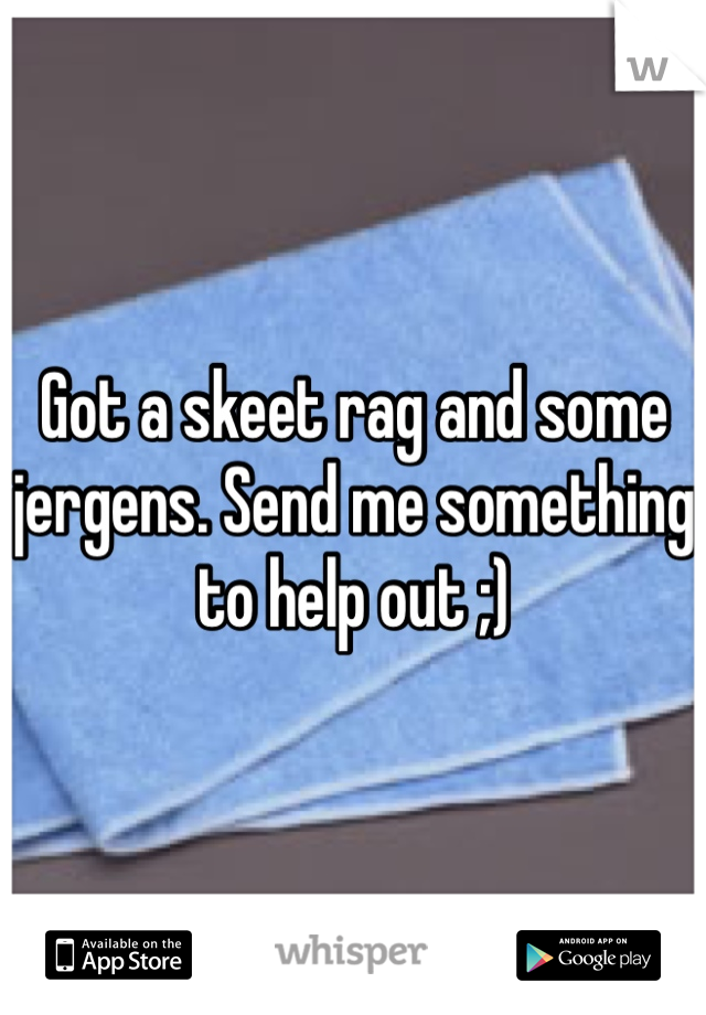 Got a skeet rag and some jergens. Send me something to help out ;)