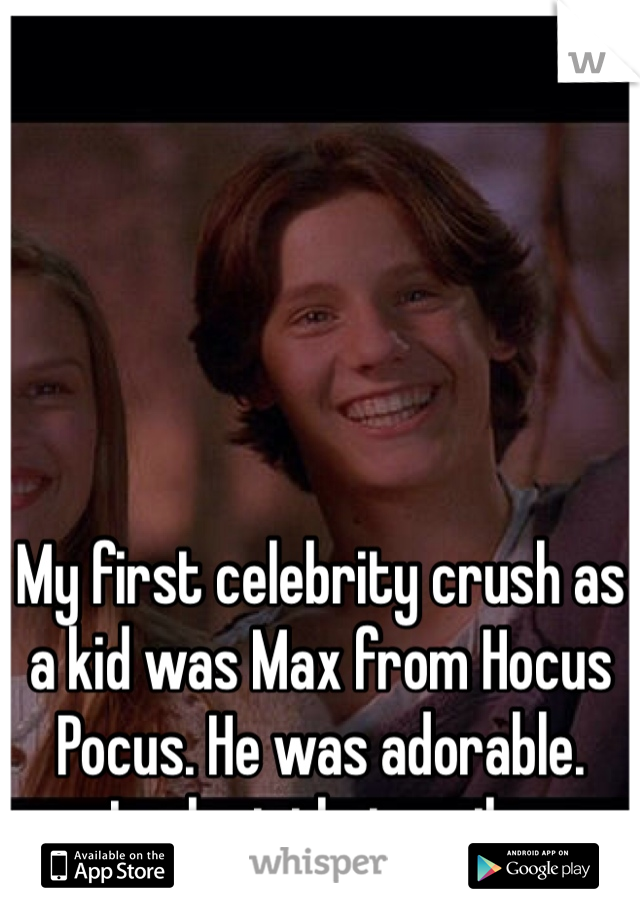 My first celebrity crush as a kid was Max from Hocus Pocus. He was adorable. Look at that smile. 