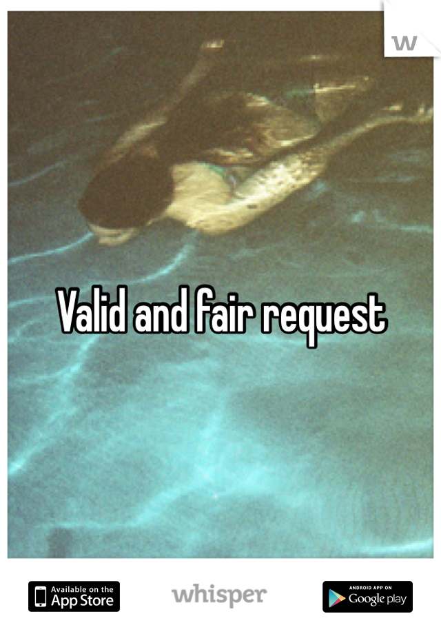 Valid and fair request
