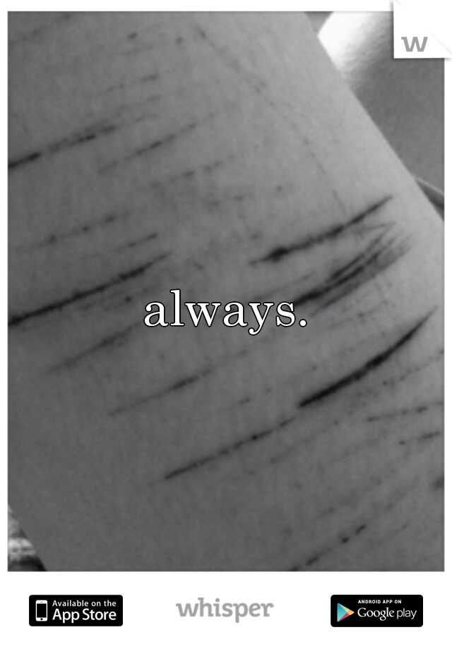 always.