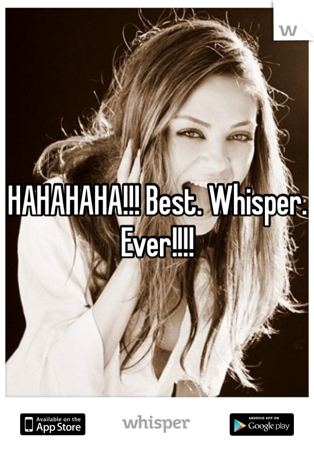 HAHAHAHA!!! Best. Whisper. Ever!!!!