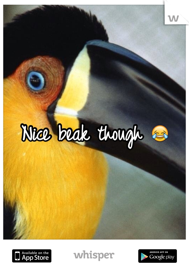 Nice beak though 😂