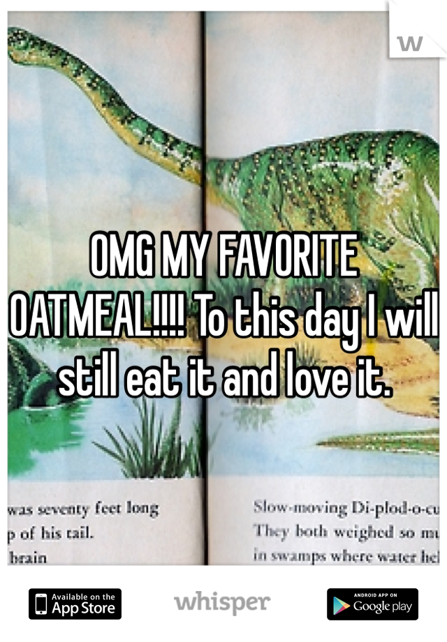 OMG MY FAVORITE OATMEAL!!!! To this day I will still eat it and love it.