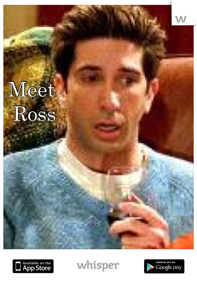 Meet
 Ross