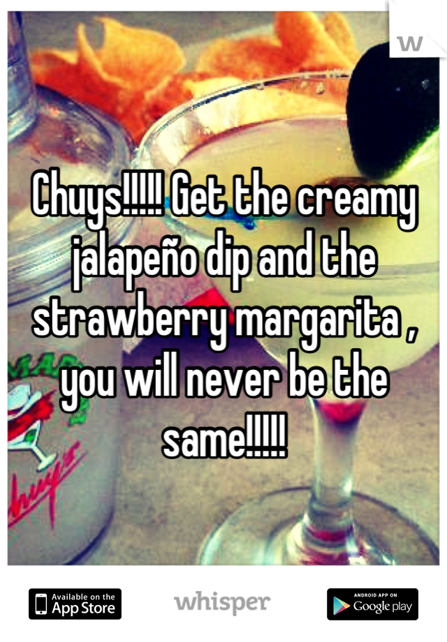 Chuys!!!!! Get the creamy jalapeño dip and the strawberry margarita , you will never be the same!!!!!