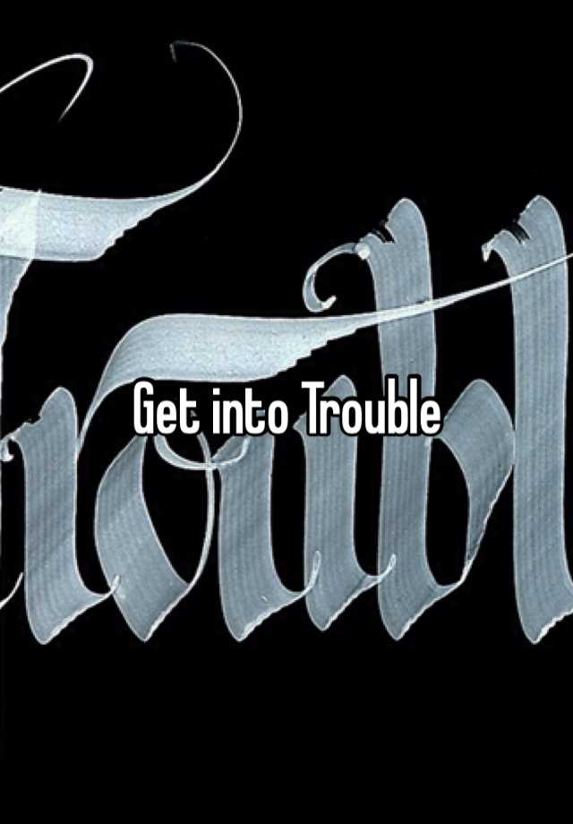 get-into-trouble