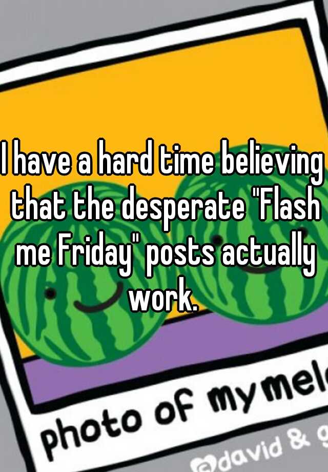 i-have-a-hard-time-believing-that-the-desperate-flash-me-friday-posts