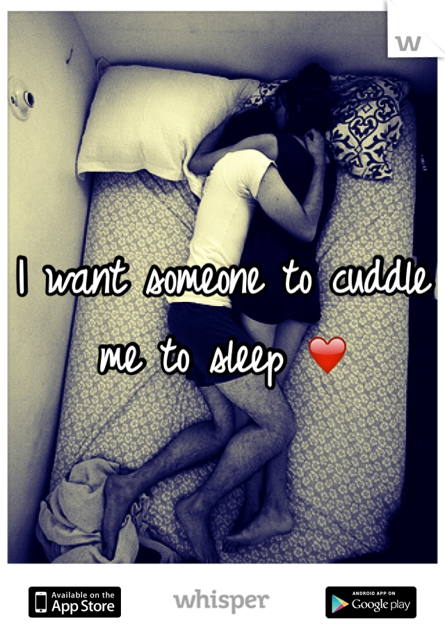 I want someone to cuddle me to sleep ❤️