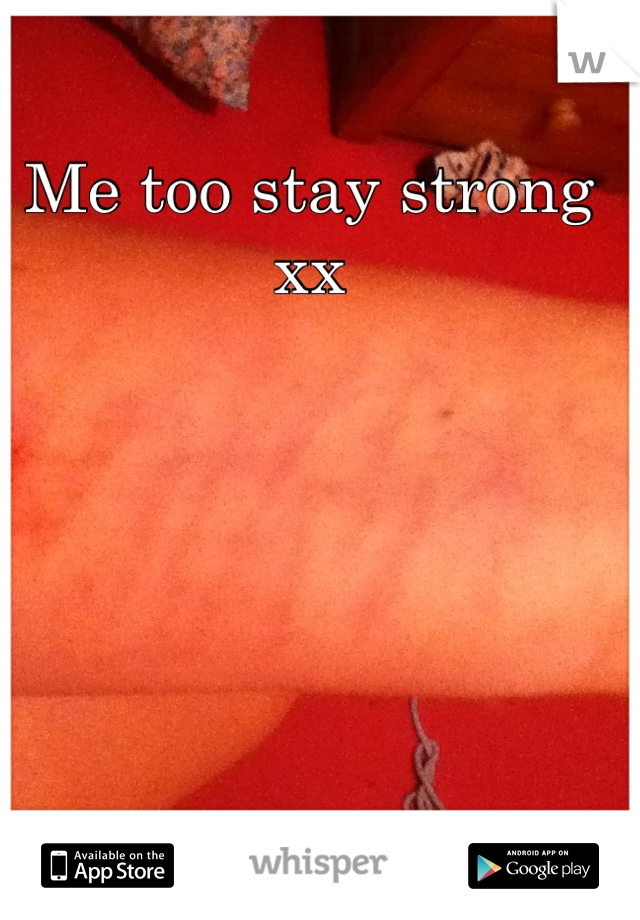 Me too stay strong xx