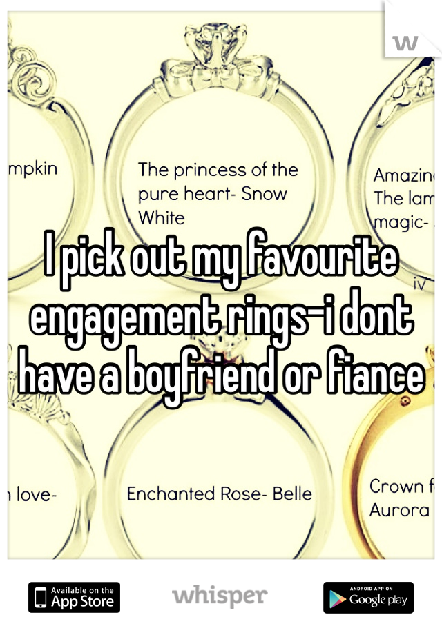 I pick out my favourite engagement rings-i dont have a boyfriend or fiance