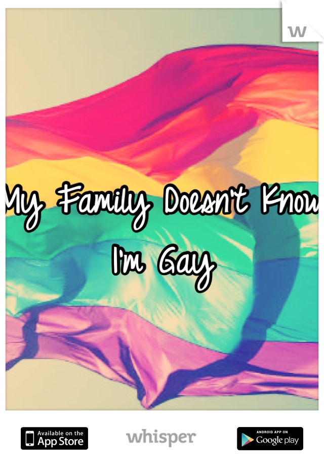 My Family Doesn't Know I'm Gay 