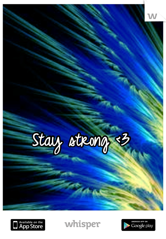 Stay strong <3