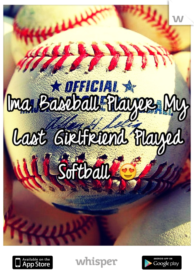 Ima Baseball Player My Last Girlfriend Played Softball 😍