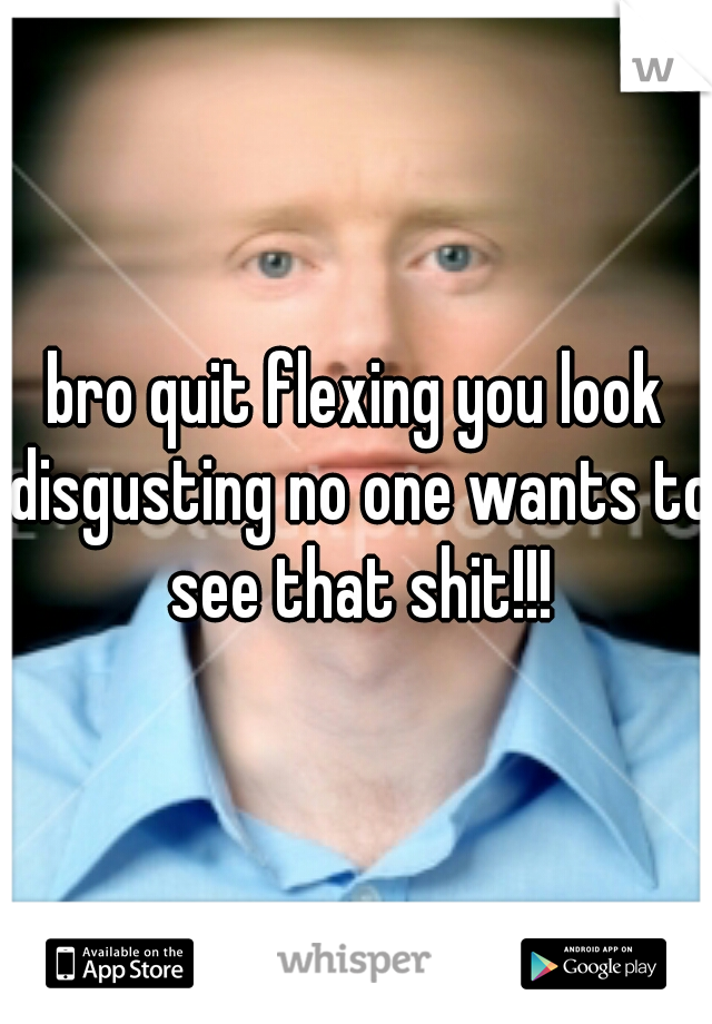 bro quit flexing you look disgusting no one wants to see that shit!!!