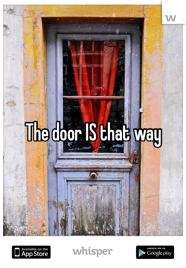 The door IS that way