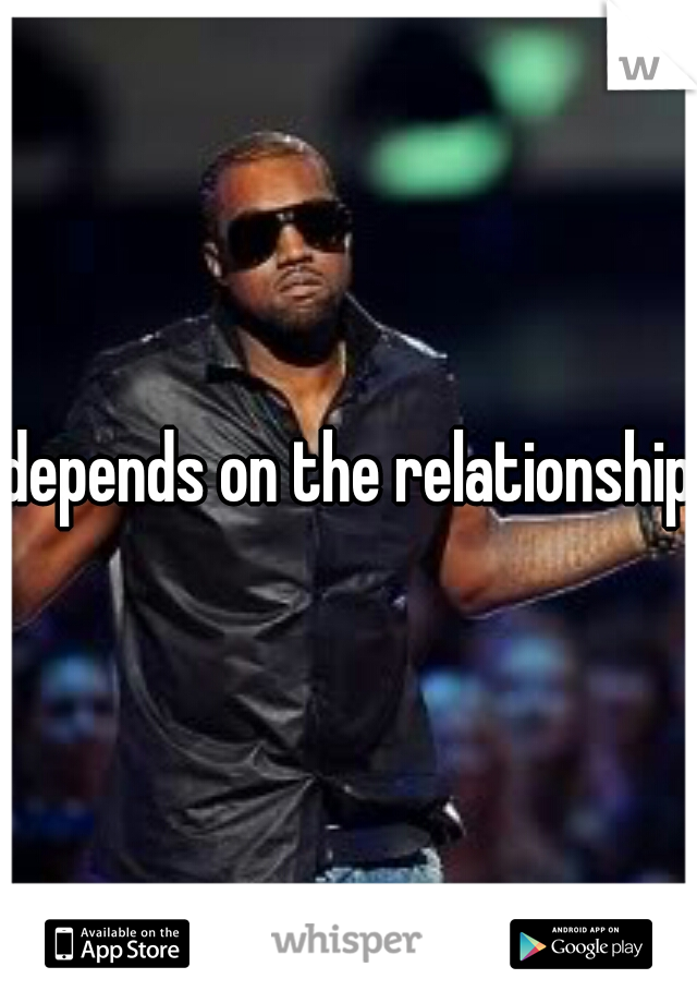 depends on the relationship