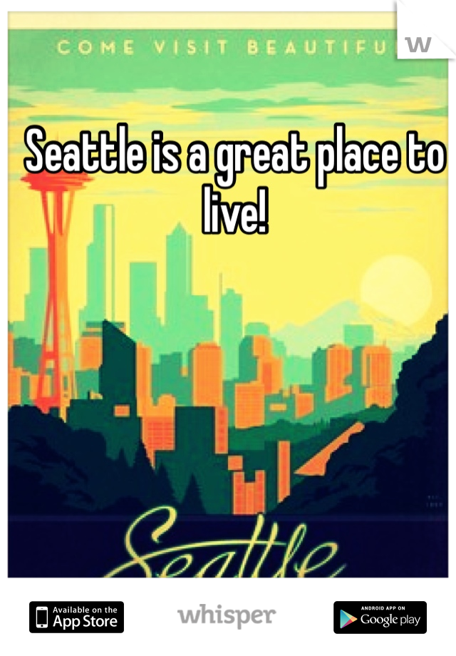 Seattle is a great place to live!