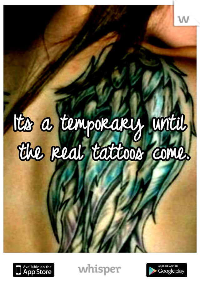 Its a temporary until the real tattoos come.