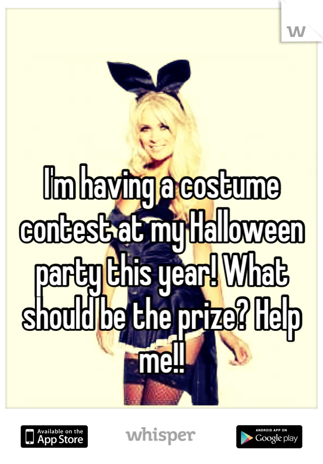I'm having a costume contest at my Halloween party this year! What should be the prize? Help me!!