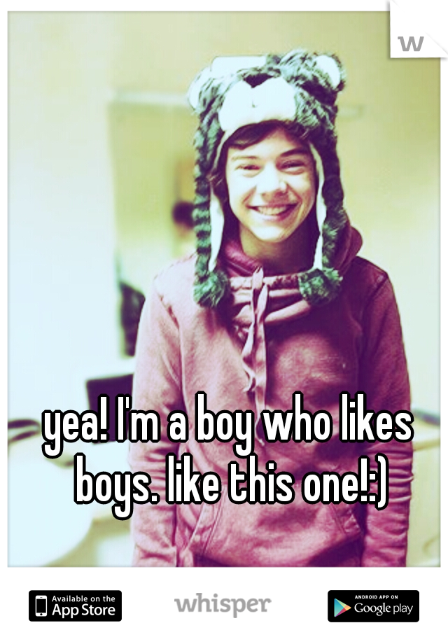 yea! I'm a boy who likes boys. like this one!:)