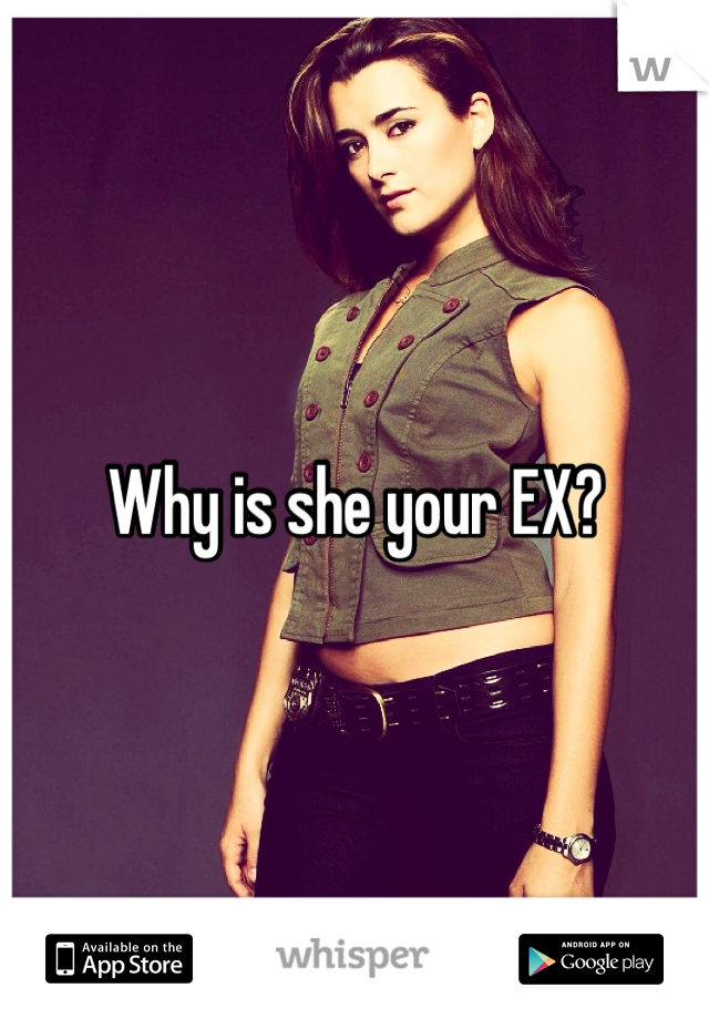 Why is she your EX?
