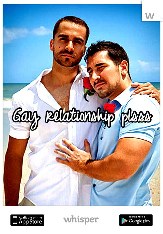 Gay relationship plsss 