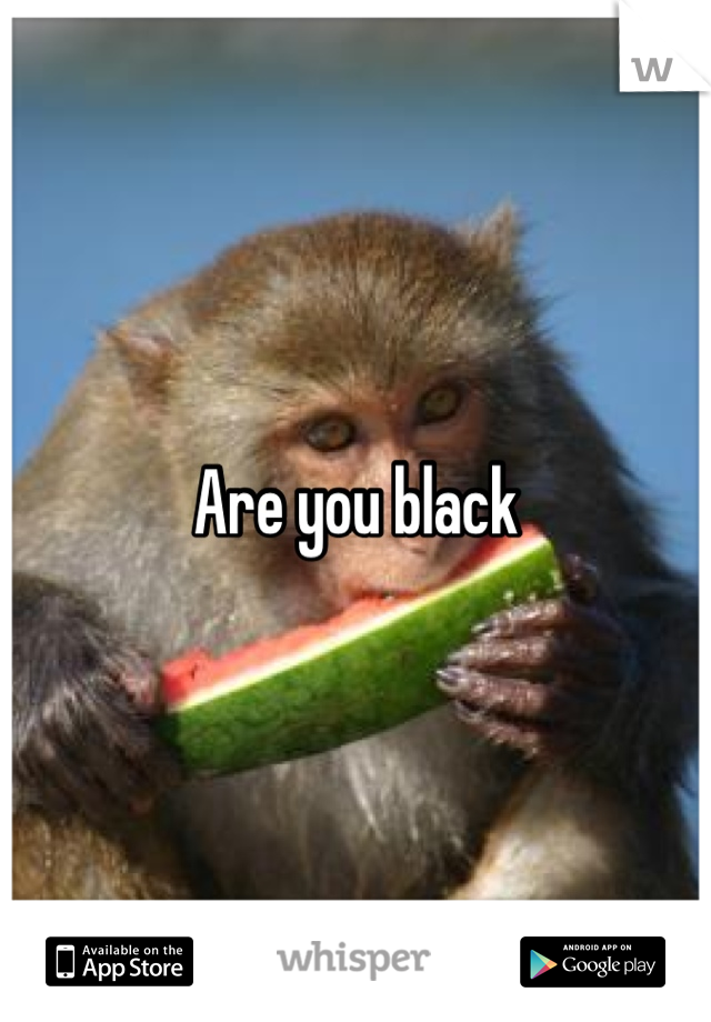 Are you black