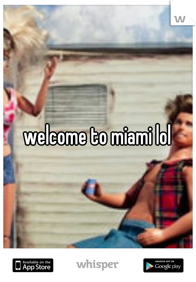 welcome to miami lol