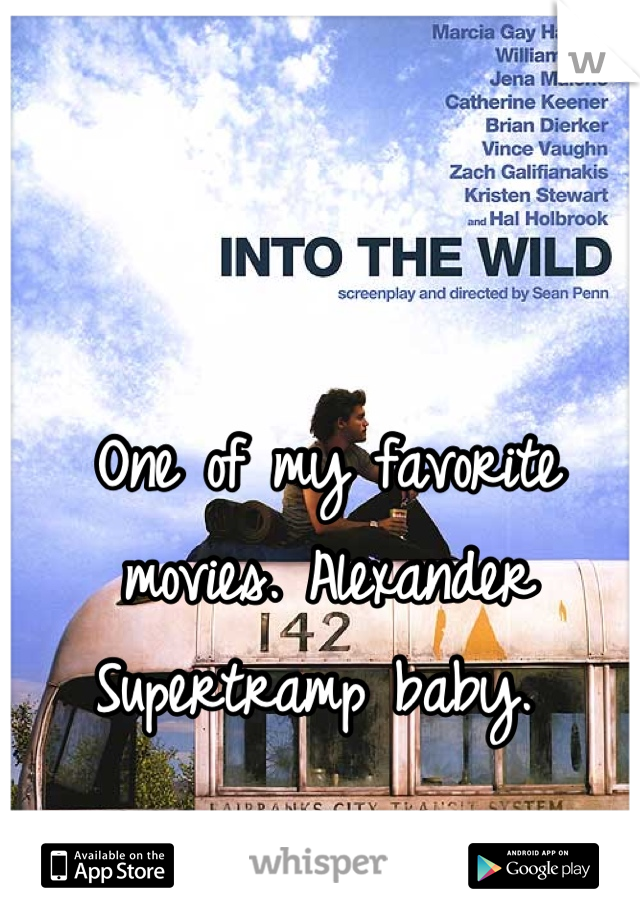 One of my favorite movies. Alexander Supertramp baby. 