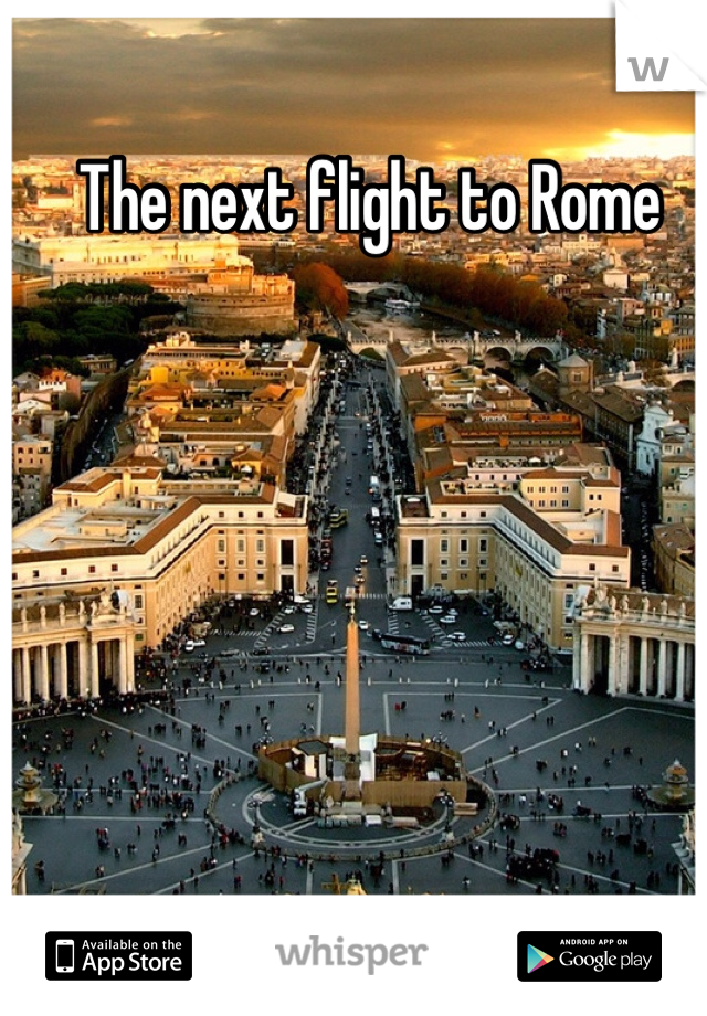 The next flight to Rome 