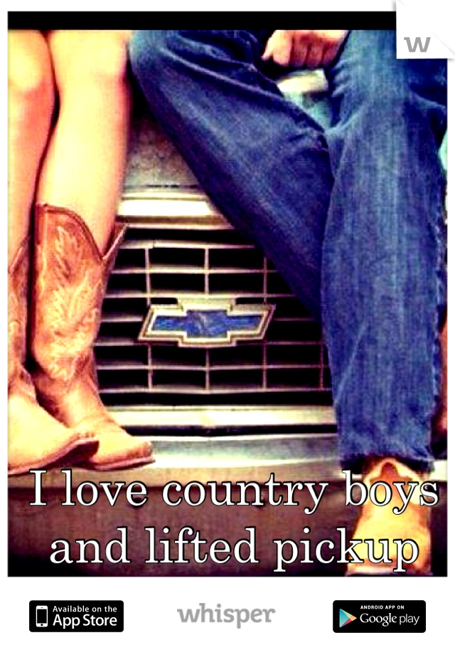 I love country boys and lifted pickup trucks 