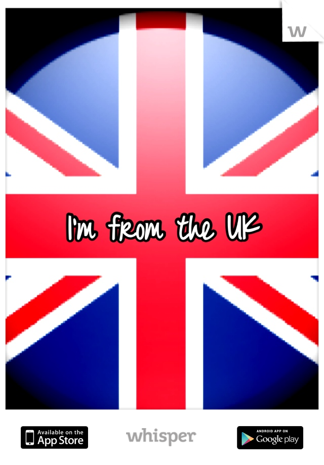 I'm from the UK