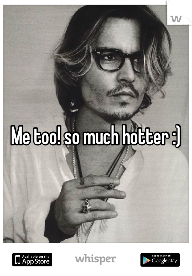 Me too! so much hotter :)
