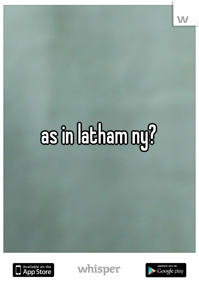 as in latham ny?