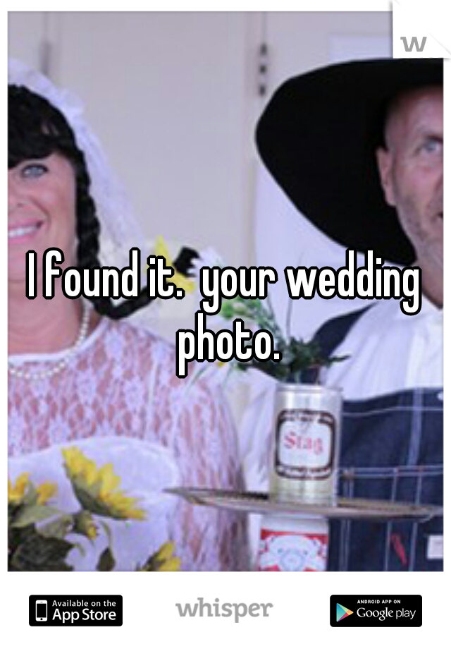 I found it.  your wedding photo.