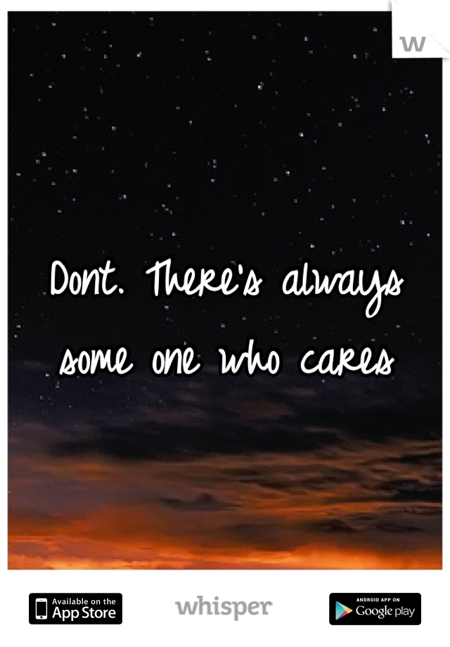 Dont. There's always some one who cares