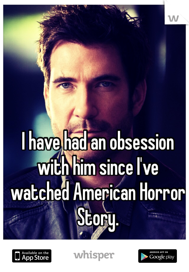 I have had an obsession with him since I've watched American Horror Story. 