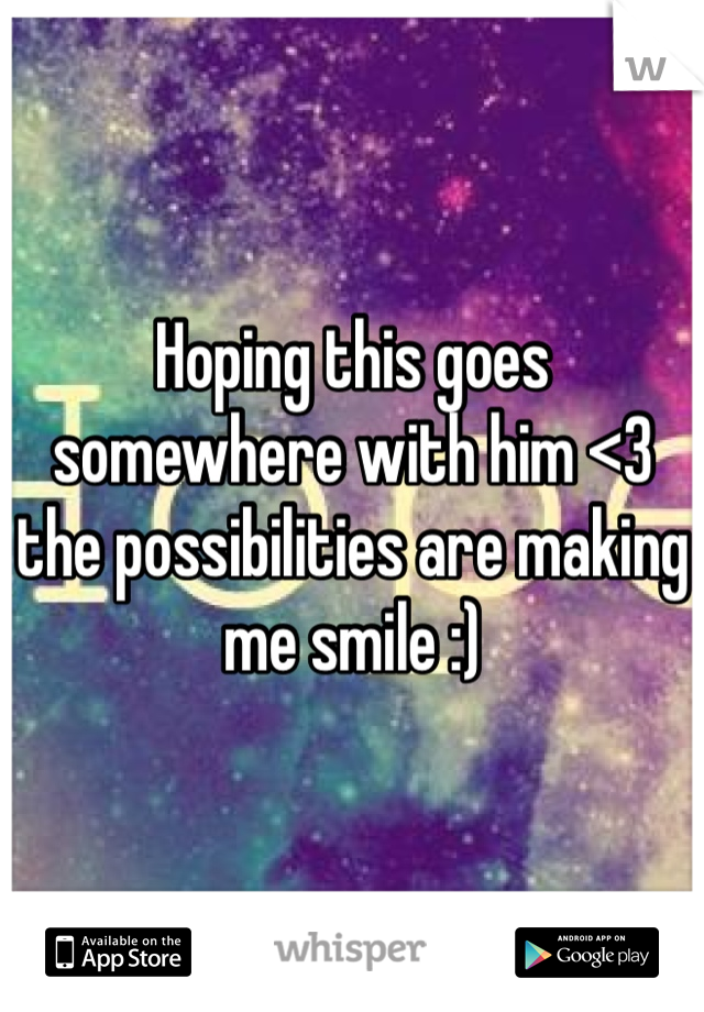 Hoping this goes somewhere with him <3 the possibilities are making me smile :)