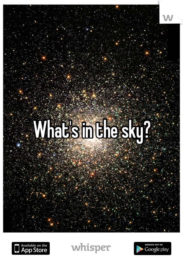 What's in the sky?