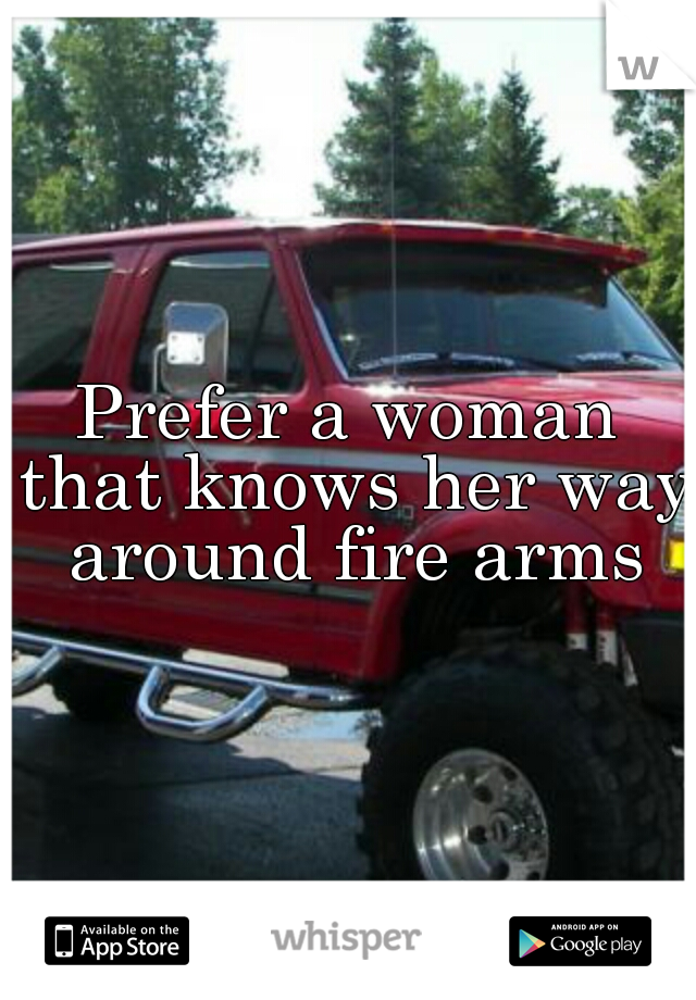 Prefer a woman that knows her way around fire arms