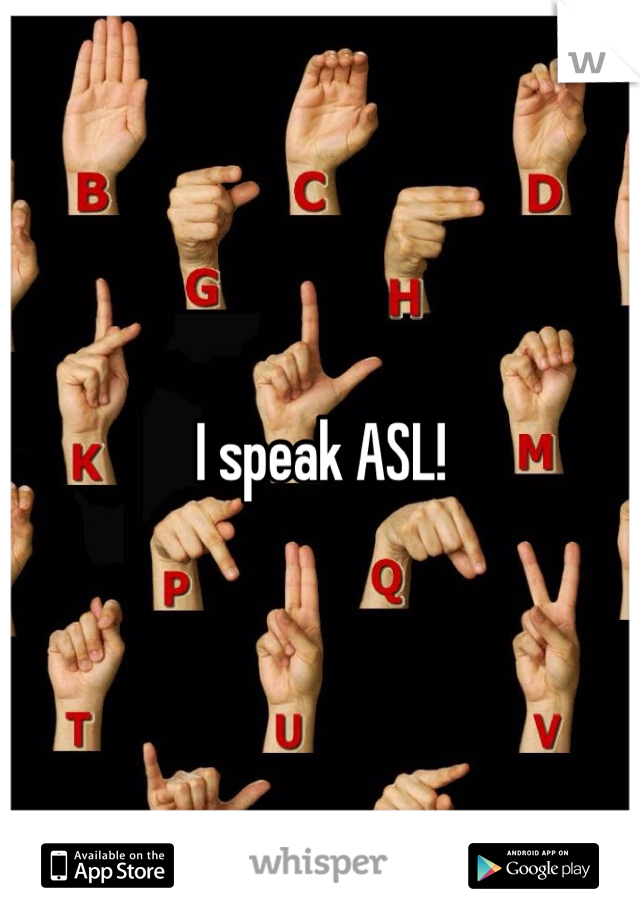 I speak ASL!